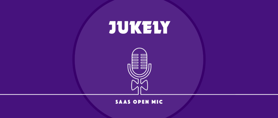 SaaS Open Mic - Jukely