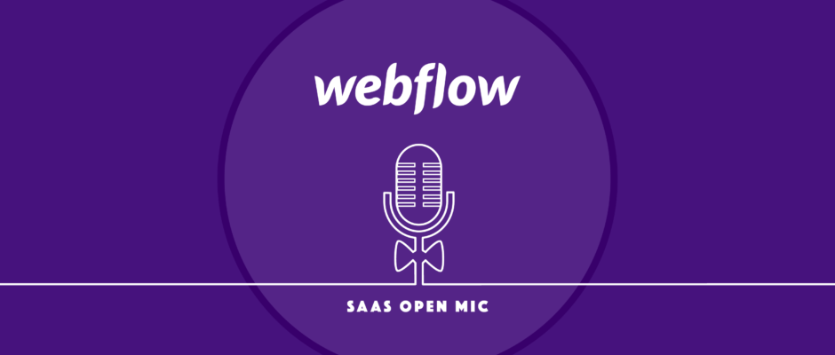 SaaS Open Mic: Webflow